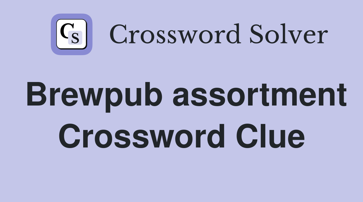 Brewpub assortment Crossword Clue Answers Crossword Solver